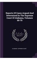 Reports of Cases Argued and Determined in the Supreme Court of Alabama, Volumes 69-70
