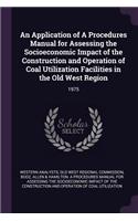 Application of A Procedures Manual for Assessing the Socioeconomic Impact of the Construction and Operation of Coal Utilization Facilities in the Old West Region
