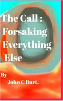 The Call: Forsaking Everything Else.