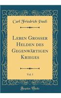 Leben Grosser Helden Des GegenwÃ¤rtigen Krieges, Vol. 3 (Classic Reprint)