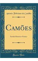 Camï¿½es: Estudo Historico-Poetico (Classic Reprint)