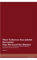 Want To Reverse Your Jellyfish Dermatitis? How We Cured Our Diseases. The 30 Day Journal for Raw Vegan Plant-Based Detoxification & Regeneration with Information & Tips Volume 1