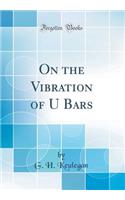 On the Vibration of U Bars (Classic Reprint)