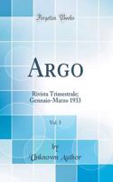 Argo, Vol. 5: Rivista Trimestrale; Gennaio-Marzo 1933 (Classic Reprint)
