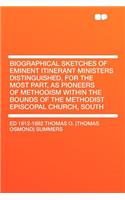 Biographical Sketches of Eminent Itinerant Ministers Distinguished, for the Most Part, as Pioneers of Methodism Within the Bounds of the Methodist Episcopal Church, South