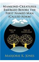 Mankind-Creatures Emerged Before the First Named Man (Called Adam)