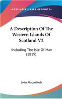 Description Of The Western Islands Of Scotland V2: Including The Isle Of Man (1819)