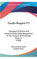 Franks Bequest V2: Catalogue Of British And American Book Plates Bequeathed To The Trustees Of The British Museum (1904)