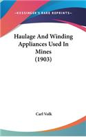 Haulage and Winding Appliances Used in Mines (1903)