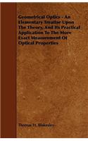 Geometrical Optics - An Elementary Treatise Upon the Theory, and Its Practical Application to the More Exact Measurement of Optical Properties