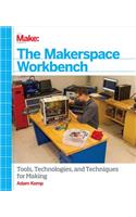 Makerspace Workbench: Tools, Technologies, and Techniques for Making