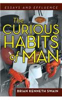 The Curious Habits of Man