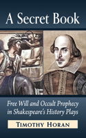 Secret Book: Free Will and Occult Prophecy in Shakespeare's History Plays