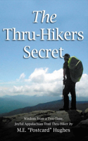 Thru-Hikers Secret: Wisdom from a Two-Time, Joyful Appalachian Trail Thru-Hiker. Volume 1