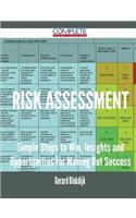 Risk Assessment - Simple Steps to Win, Insights and Opportunities for Maxing Out Success