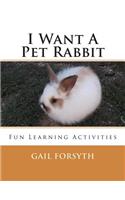 I Want A Pet Rabbit: Fun Learning Activities(English)
