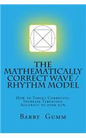 The Mathematically Correct Wave / Rhythm Model