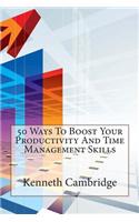 50 Ways to Boost Your Productivity and Time Management Skills