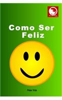 Como Ser Feliz
