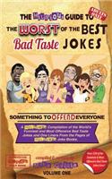 The Hilarious Guide to the Worst of the Best Bad Taste Jokes- Volume 1