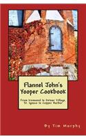 Flannel John's Yooper Cookbook: From Ironwood to Detour Village, St. Ignace to Copper Harbor(27 Cookbooks for Guys)