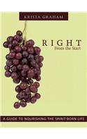 Right From the Start: A Guide to Nourishing the Spirit-Born Life