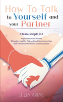 HOW TO TALK TO YOURSELF AND YOUR PARTNER (II Manuscripts in I)