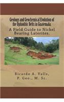 Geology and Geochemical Evolution of the Ophiolitic Belts in Guatemala.
