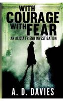 With Courage with Fear: An Alicia Friend Investigation
