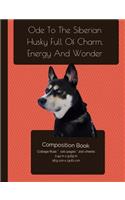 The Siberian Husky - Full Of Charm, Energy And Wonder Composition Notebook