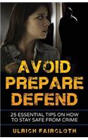 Avoid, Prepare, Defend: 25 Essential Tips on How to Stay Safe from Crime(English)
