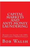 Capital Markets and Anti-money Laundering: Hands-on Guide for AML Compliance Professionals
