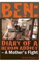 Ben Diary of A Heroin Addict: A Mothers Fight(English)