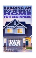 Building an Eco-Friendly Home for Beginners: Tips and Hacks: (Eco Home, Eco Friendly Home)(Home Building Kits)