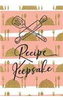 Recipe Keepsake: Blank Recipe Cookbook Journal V2