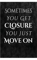 Sometimes you don't get closure, you just move on.: Motivate & Inspire Writing Journal Lined, Diary, Notebook for Men & Women(Slick Success)