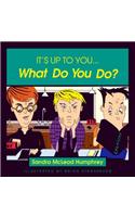 It's Up to You... What Do You Do?