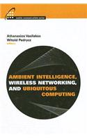 Ambient Intelligence, Wireless Networking, and Ubiquitous Computing