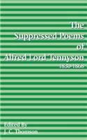 Suppressed Poems of Alfred, Lord Tennyson 1830 -1868
