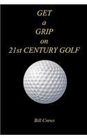 GET a GRIP on 21st CENTURY GOLF
