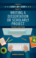 Nurse's Step-By-Step Guide to Writing A Dissertation or Scholarly Project, Third Edition
