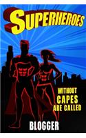 Superheroes Without Capes Are Called BLOGGER