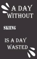 A day without skiing is a day wasted
