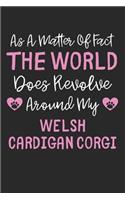 As A Matter Of Fact The World Does Revolve Around My Welsh Cardigan Corgi: Lined Journal, 120 Pages, 6 x 9, Funny Welsh Cardigan Corgi Gift Idea, Black Matte Finish (As A Matter Of Fact The World Does Revolve Around My Wels