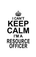 I Can't Keep Calm I'm A Resource Officer