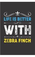 Life Is Better With Zebra Finch: Funny Zebra Finch Lovers Gifts Lined Journal Notebook 6x9 120 Pages