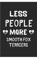 Less People More Smooth Fox Terriers: Lined Journal, 120 Pages, 6 x 9, Funny Smooth Fox Terrier Gift Idea, Black Matte Finish (Less People More Smooth Fox Terriers Journal)