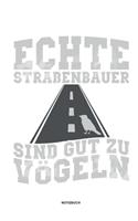 Echte Straßenbauer sind gut zu Vögeln - Notizbuch: Straßenbauer Geschenk - Notizbuch Tagebuch ... -für Strassenbauer & Asphaltbauer im Strassenbau & Asphaltbau