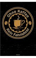 Ohne Kaffee kein Fahrlehrer Notizbuch