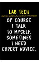 Lab tech of course I talk to myself. Sometimes I need expert advice: lab tech Notebook journal Diary Cute funny humorous blank lined notebook Gift for student school college ruled graduation gift ... job working emplo